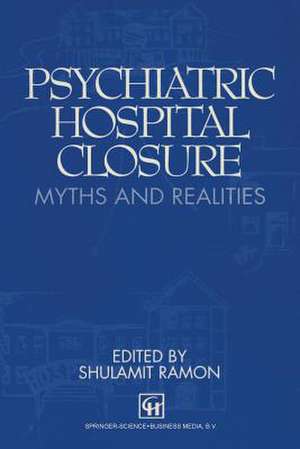 Psychiatric Hospital Closure: Myths and realities de Marcel G. Dagenais