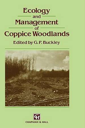 Ecology and Management of Coppice Woodlands de G.P. Buckley