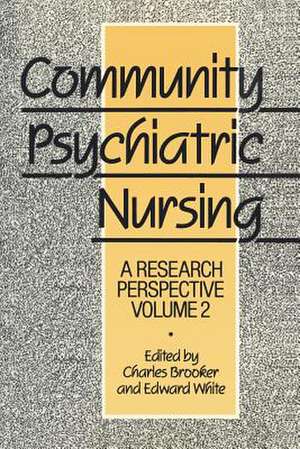 Community Psychiatric Nursing: A research perspective de Charles Brooker and Edward White