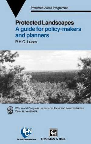 Protected Landscapes: A Guide for Policy Makers and Planners de P.H.C. Lucas