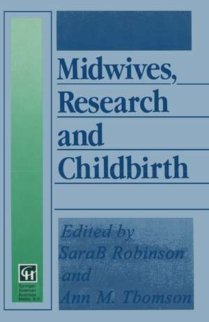 Midwives, Research and Childbirth: Volume 4 de Sarah Robinson