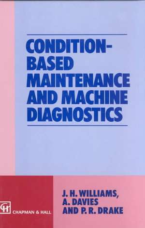 Condition-based Maintenance and Machine Diagnostics de Jh Williams