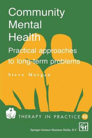 Community Mental Health: Practical approaches to longterm problems de Steve Morgan