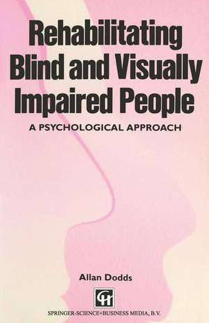 Rehabilitating Blind and Visually Impaired People: A psychological approach de Allan Dodds