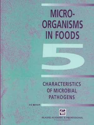 Microorganisms in Foods 5: Characteristics of Microbial Pathogens de International Commission on Microbiological Specifications for Foods (ICMSF)