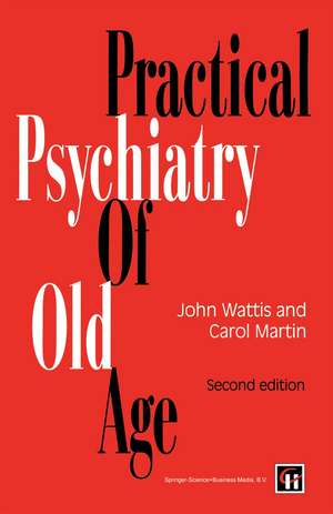 Practical Psychiatry of Old Age de John Wattis