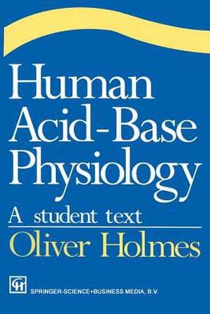 Human Acid-Base Physiology: A student text de Oliver Holmes