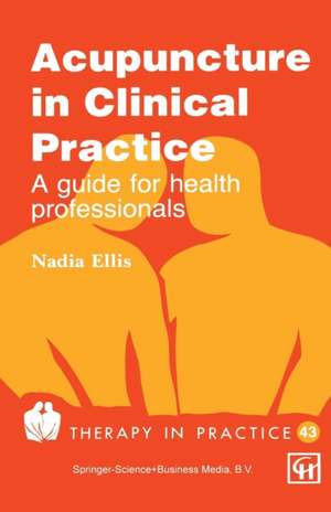 Acupuncture in Clinical Practice: A guide for health professionals de Nadia Ellis