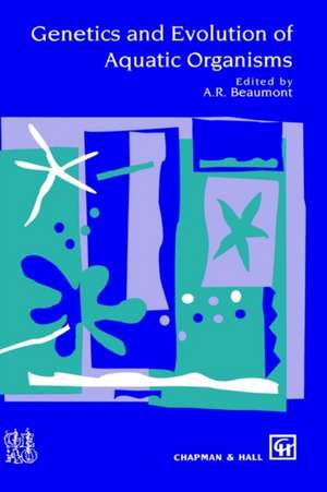 Genetics and Evolution of Aquatic Organisms de A. Beaumont