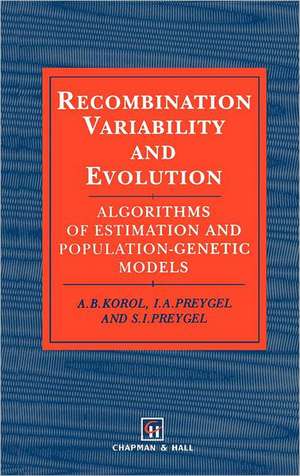 Recombination Variability and Evolution: Algorithms of estimation and population-genetic models de A. B. Korol