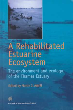 A Rehabilitated Estuarine Ecosystem: The environment and ecology of the Thames Estuary de Martin J. Attrill