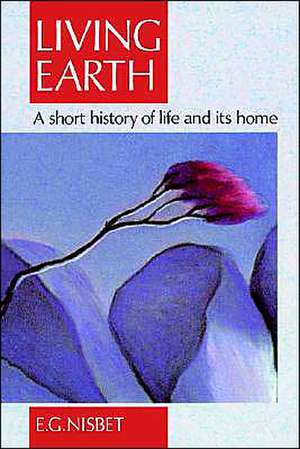 Living Earth: A short history of life and its home de R.E. Nisbet