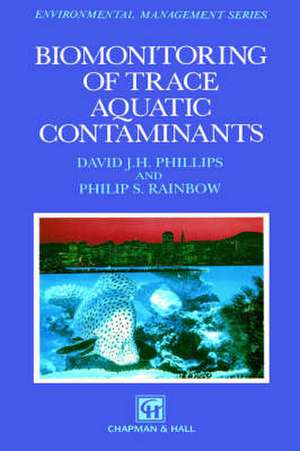 Biomonitoring of Trace Aquatic Contaminants de David J.H. Phillips