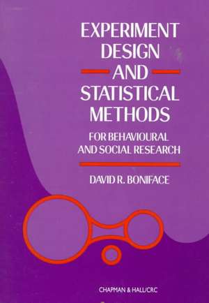 Experiment Design and Statistical Methods For Behavioural and Social Research de David R. Boniface