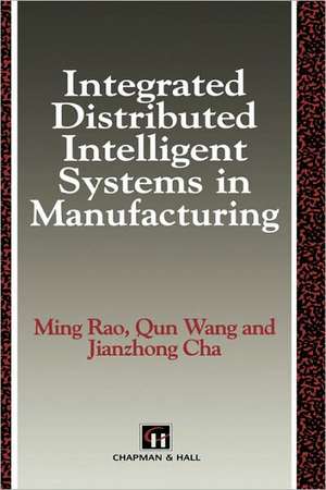 Integrated Distributed Intelligent Systems in Manufacturing de M. Rao