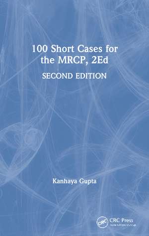 100 Short Cases for the MRCP, 2Ed de Kanhaya Gupta