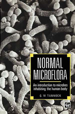 Normal Microflora: An introduction to microbes inhabiting the human body de Gerald W. Tannock