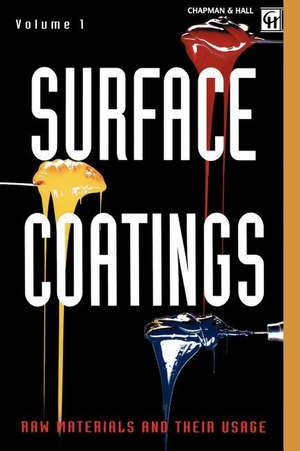 Surface Coatings: Volume 1 Raw Materials and Their Usage de Oil and Colour Chemists' Association