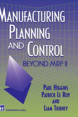 Manufacturing Planning and Control: Beyond MRP II de P. Higgins