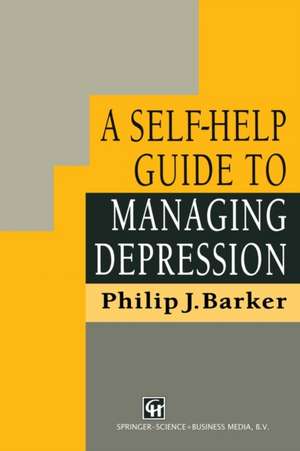 A Self-Help Guide to Managing Depression de Philip J. Barker