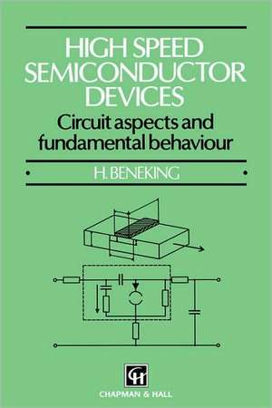 High Speed Semiconductor Devices: Circuit aspects and fundamental behaviour de Brigitte Beneking