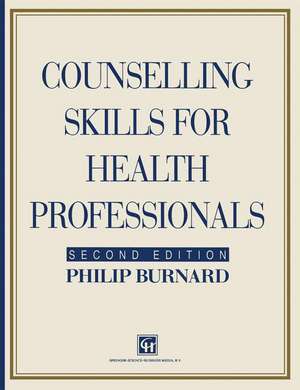 Counselling Skills for Health Professionals de Philip Burnard