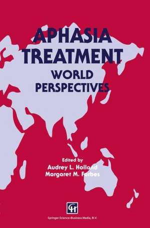 Aphasia Treatment: World Perspectives de Audrey L. Holland and Margaret M. Forbes