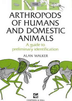 Arthropods of Humans and Domestic Animals: A Guide to Preliminary Identification de A.R. Walker