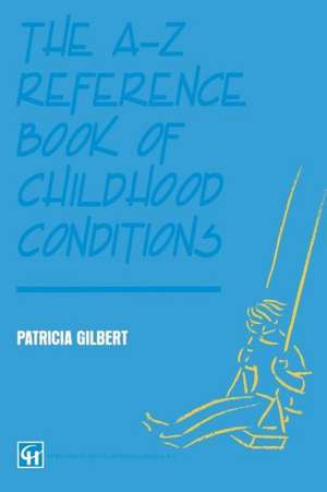 The A-Z Reference Book of Childhood Conditions de P A T R I C I A GILBERT