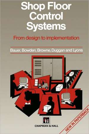 Shop Floor Control Systems: From design to implementation de A. Bauer