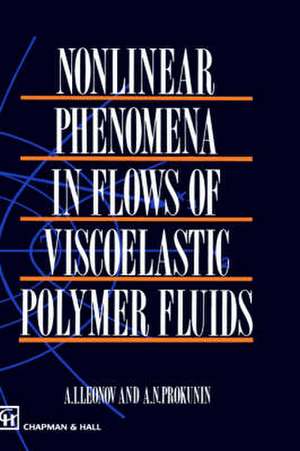 Nonlinear Phenomena in Flows of Viscoelastic Polymer Fluids de A.I. Leonov