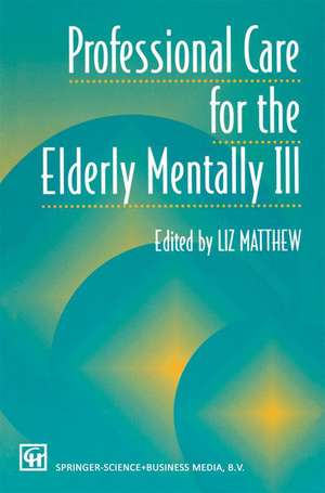 Professional Care for the Elderly Mentally Ill de Liz Matthew