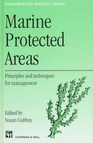 Marine Protected Areas: Principles and techniques for management de S. Gubbay