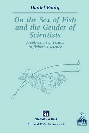 On the Sex of Fish and the Gender of Scientists: A collection of essays in fisheries science de D. Pauly