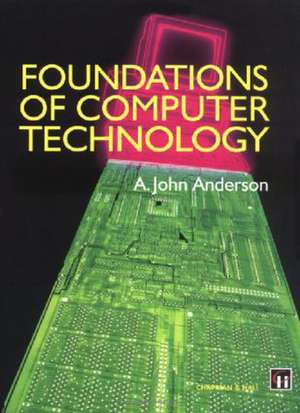 Foundations of Computer Technology de Alexander John Anderson