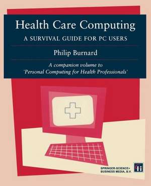 Health Care Computing: A Survival guide for PC users de Philip Burnard