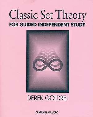 Classic Set Theory: For Guided Independent Study de Goldrei, s. s.