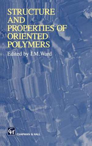 Structure and Properties of Oriented Polymers de Ian M. Ward