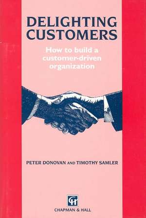 Delighting Customers: How to build a customer-driven organization de P. Donovan