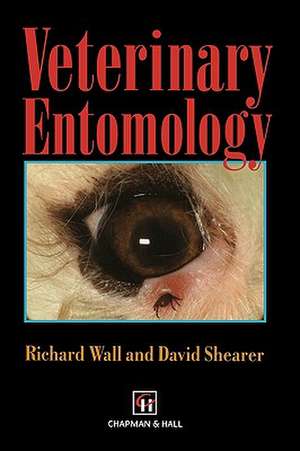 Veterinary Entomology: Arthropod Ectoparasites of Veterinary Importance de R. Wall