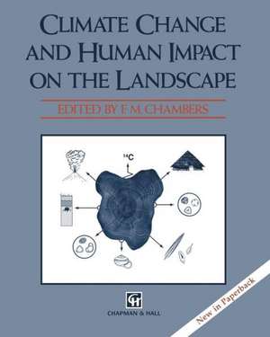 Climate Change and Human Impact on the Landscape: Studies in palaeoecology and environmental archaeology de F. M. Chambers