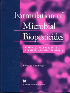 Formulation of Microbial Biopesticides: Beneficial microorganisms, nematodes and seed treatments de H.D. Burges