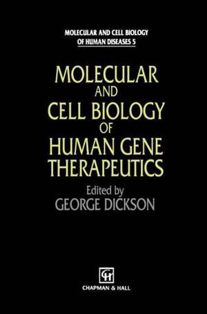 Molecular and Cell Biology of Human Gene Therapeutics de G. Dickson