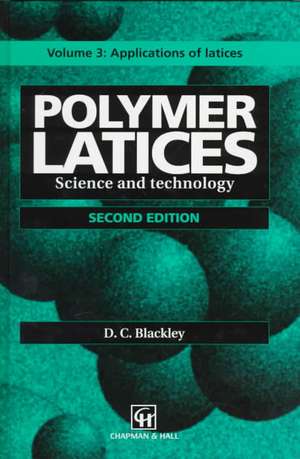 Polymer Latices: Science and Technology Volume 3: Applications of latices de D.C. Blackley