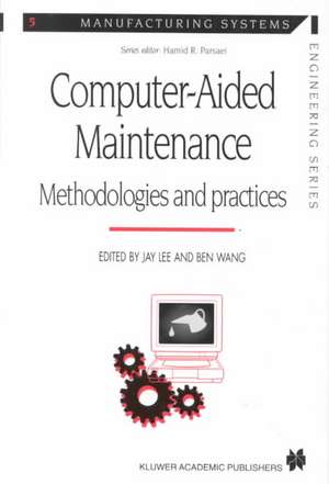 Computer-aided Maintenance: Methodologies and Practices de Jay Lee