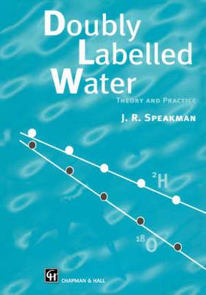 Doubly Labelled Water: Theory and Practice de J. Speakman