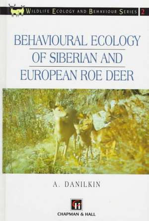 Behavioural Ecology of Siberian and European Roe Deer de A. Danilkin