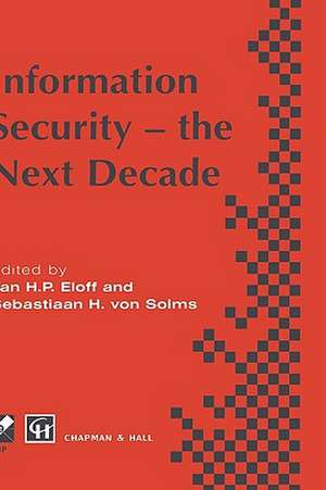 Information Security - the Next Decade de Jan H. P. Eloff