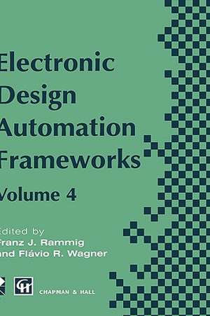 Electronic Design Automation Frameworks: Proceedings of the fourth International IFIP WG 10.5 working conference on electronic design automation frameworks de Franz J. Rammig