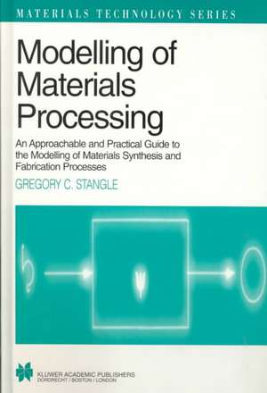 Modelling of Materials Processing: An approachable and practical guide de Gregory C. Stangle